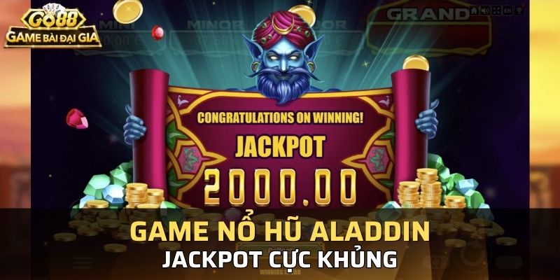Jackpot chính là mục tiêu cao nhất khi chơi nổ hũ Thần Đèn